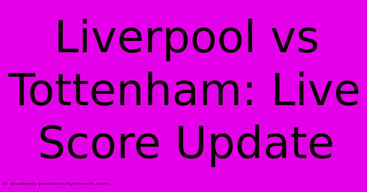 Liverpool Vs Tottenham: Live Score Update