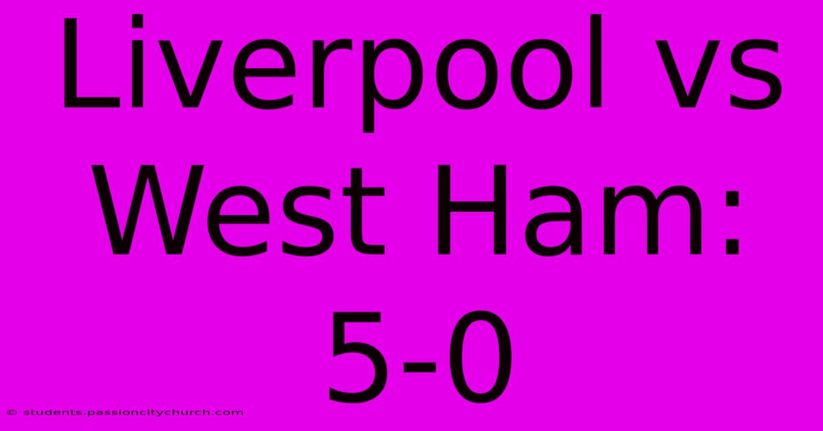 Liverpool Vs West Ham: 5-0