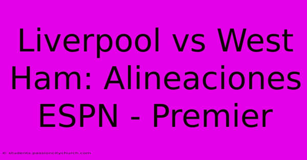 Liverpool Vs West Ham: Alineaciones ESPN - Premier