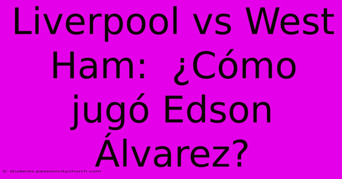 Liverpool Vs West Ham:  ¿Cómo Jugó Edson Álvarez?