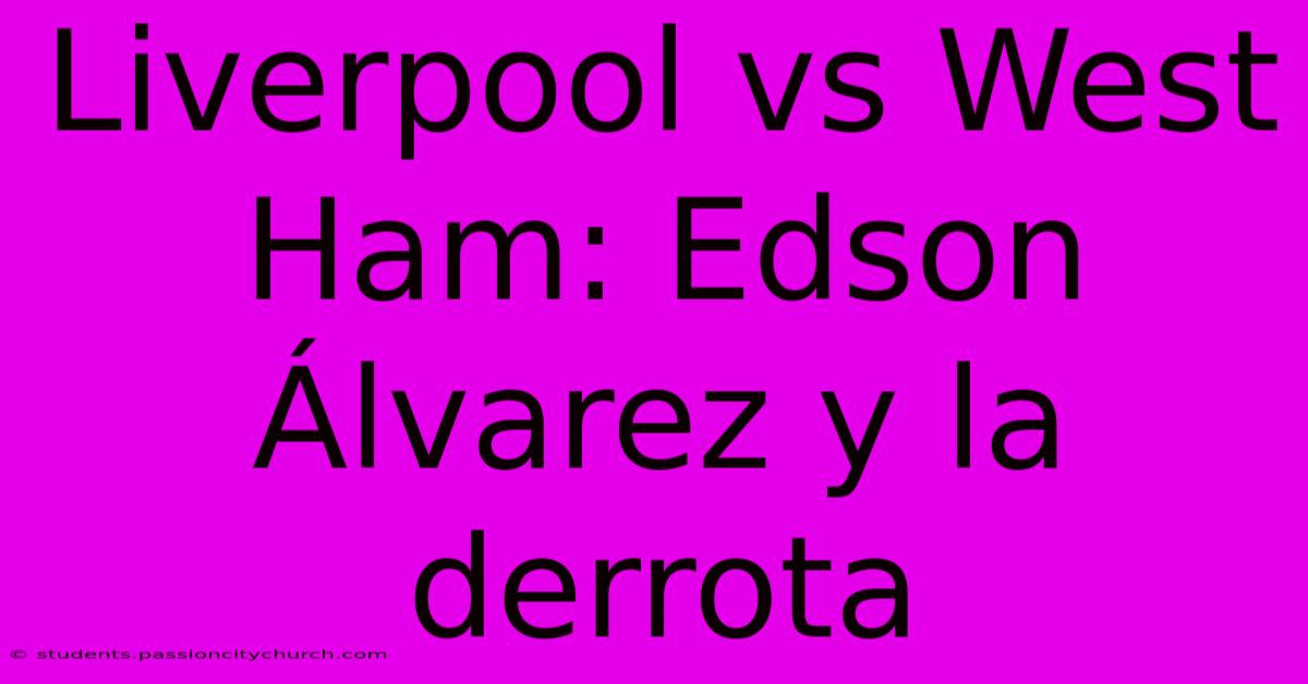 Liverpool Vs West Ham: Edson Álvarez Y La Derrota