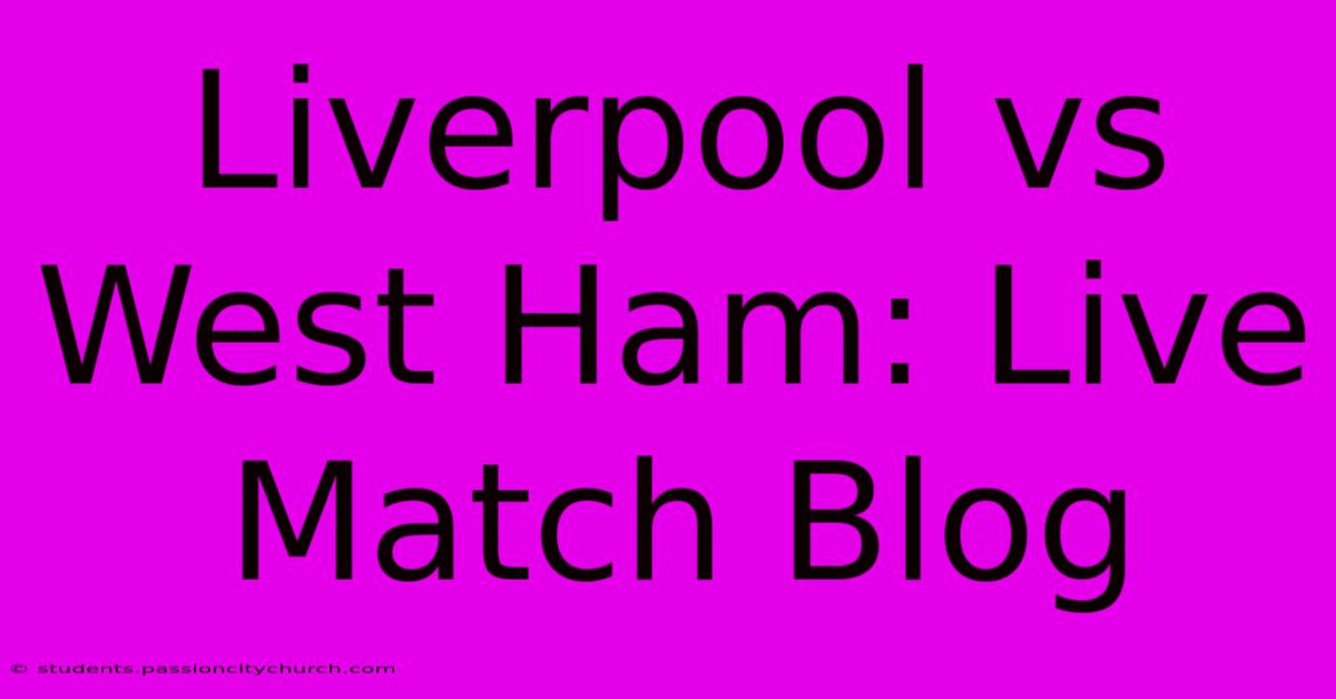 Liverpool Vs West Ham: Live Match Blog