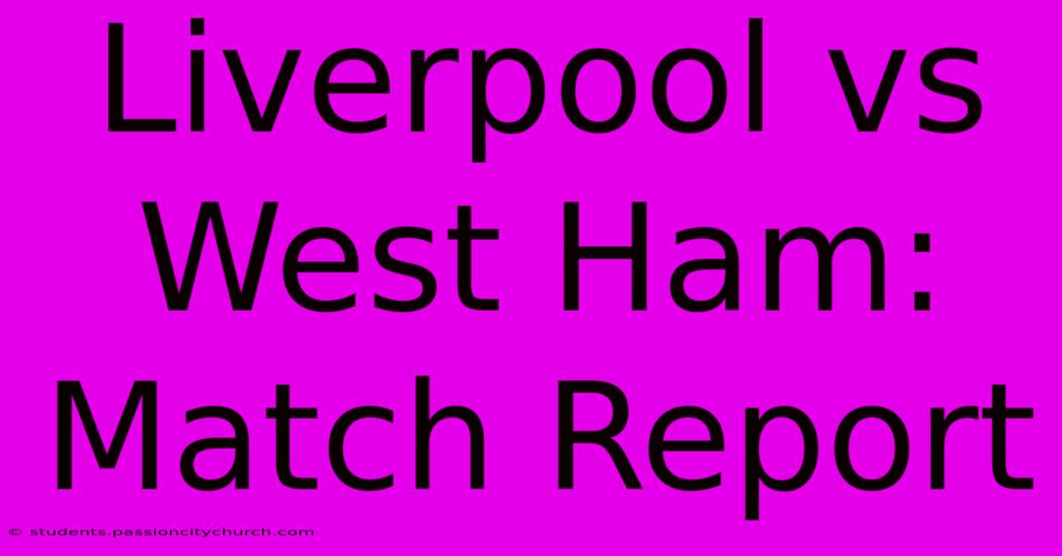 Liverpool Vs West Ham: Match Report