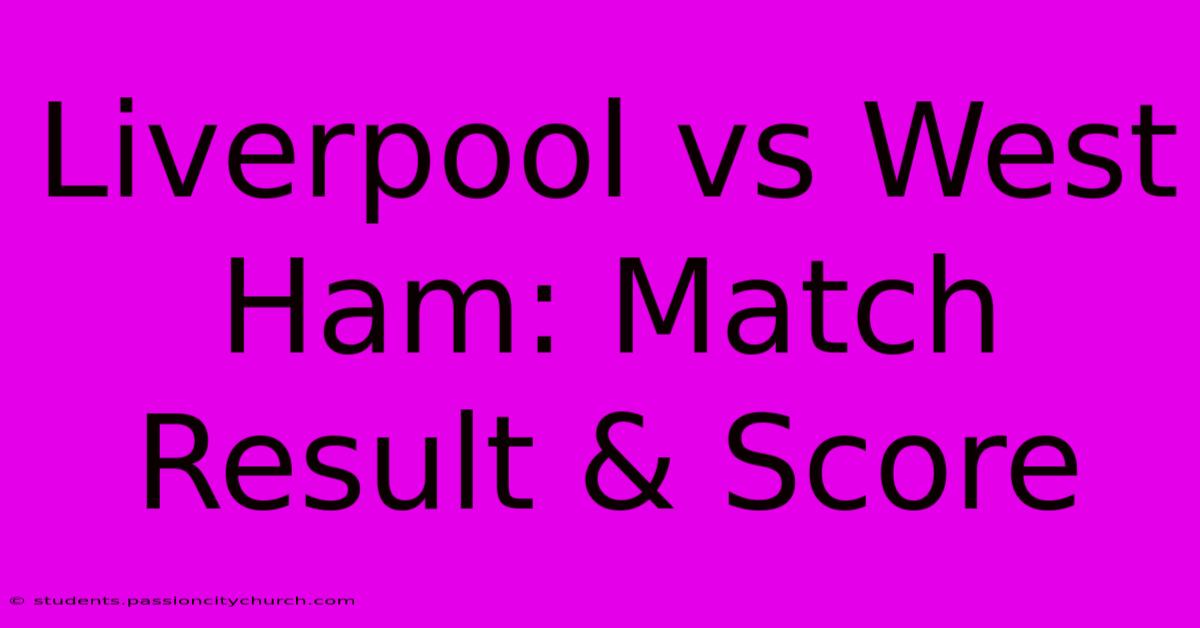 Liverpool Vs West Ham: Match Result & Score