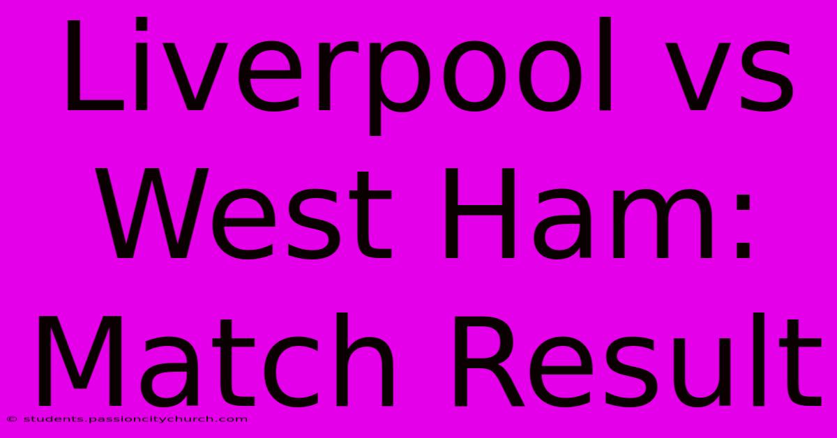 Liverpool Vs West Ham: Match Result