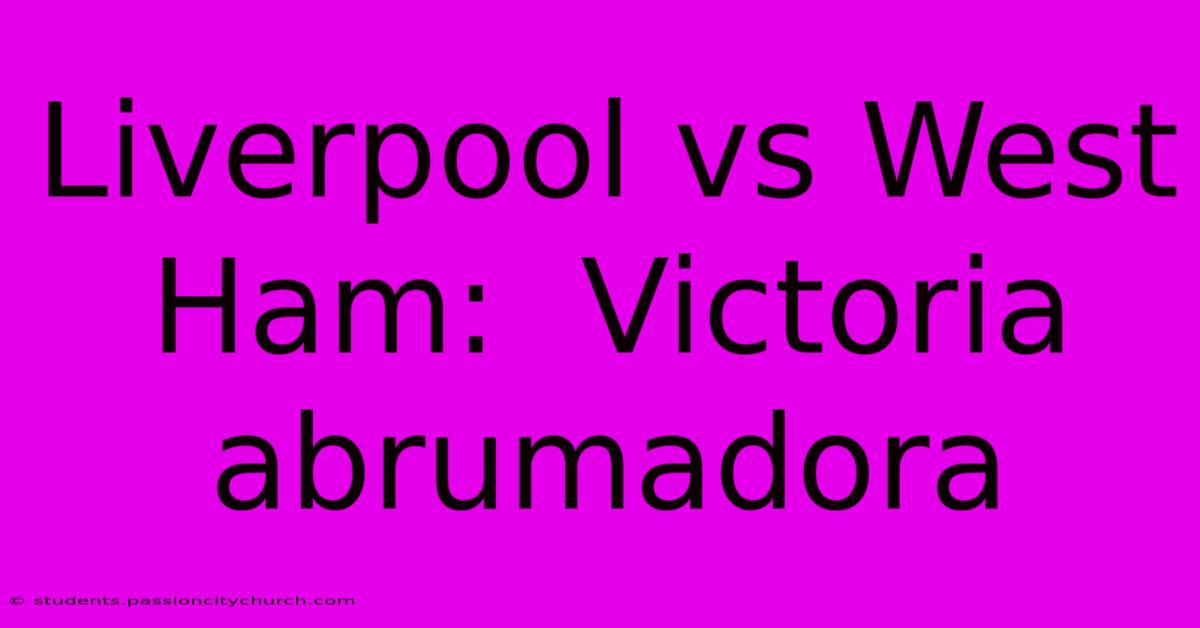 Liverpool Vs West Ham:  Victoria Abrumadora