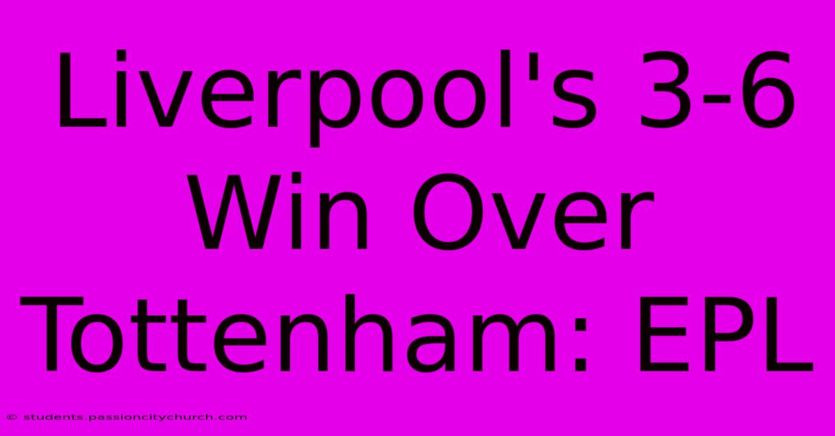 Liverpool's 3-6 Win Over Tottenham: EPL