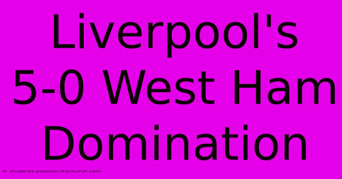 Liverpool's 5-0 West Ham Domination