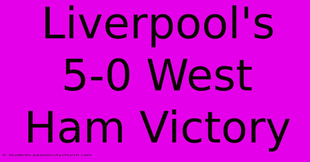 Liverpool's 5-0 West Ham Victory