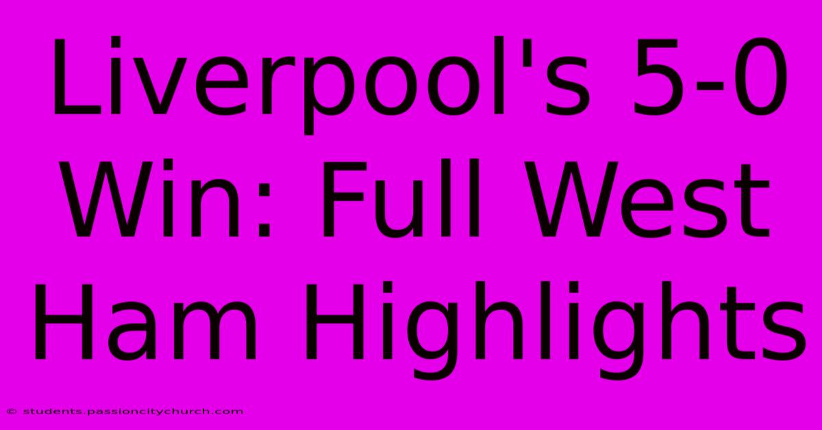 Liverpool's 5-0 Win: Full West Ham Highlights