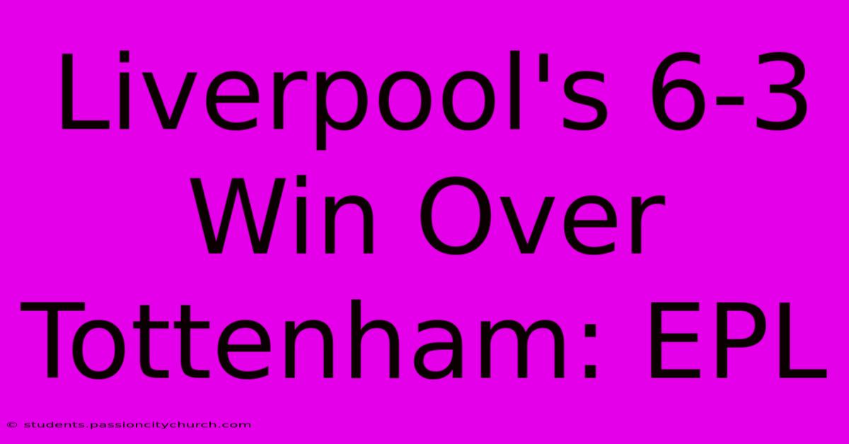 Liverpool's 6-3 Win Over Tottenham: EPL