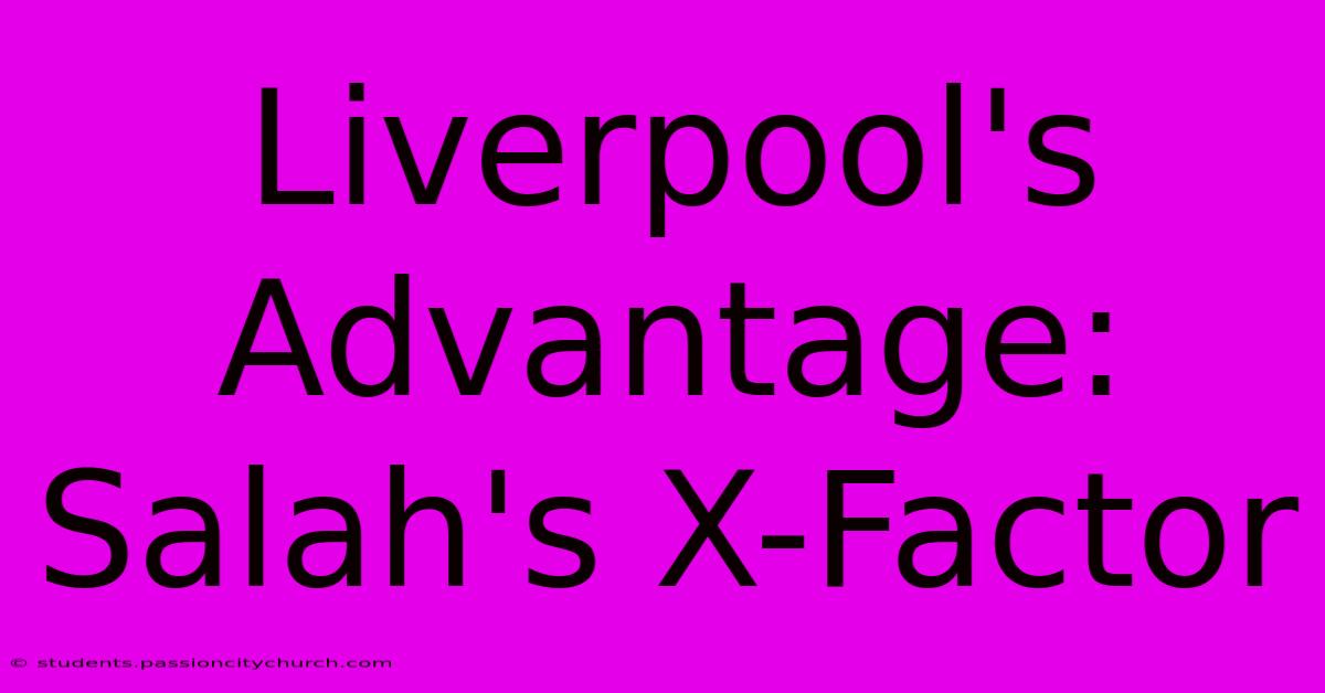 Liverpool's Advantage: Salah's X-Factor