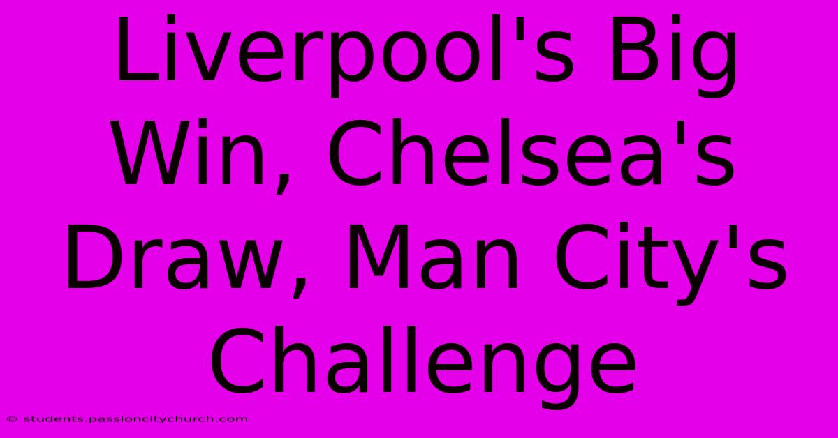 Liverpool's Big Win, Chelsea's Draw, Man City's Challenge