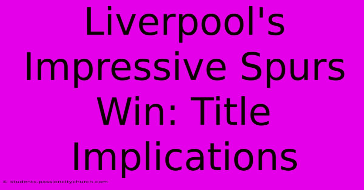 Liverpool's Impressive Spurs Win: Title Implications