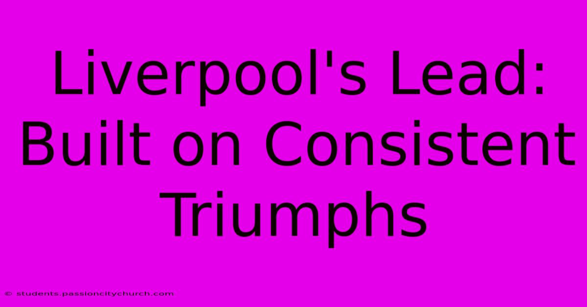 Liverpool's Lead:  Built On Consistent Triumphs