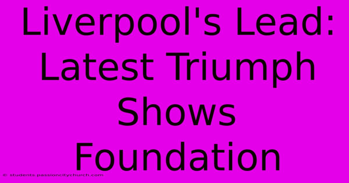 Liverpool's Lead: Latest Triumph Shows Foundation