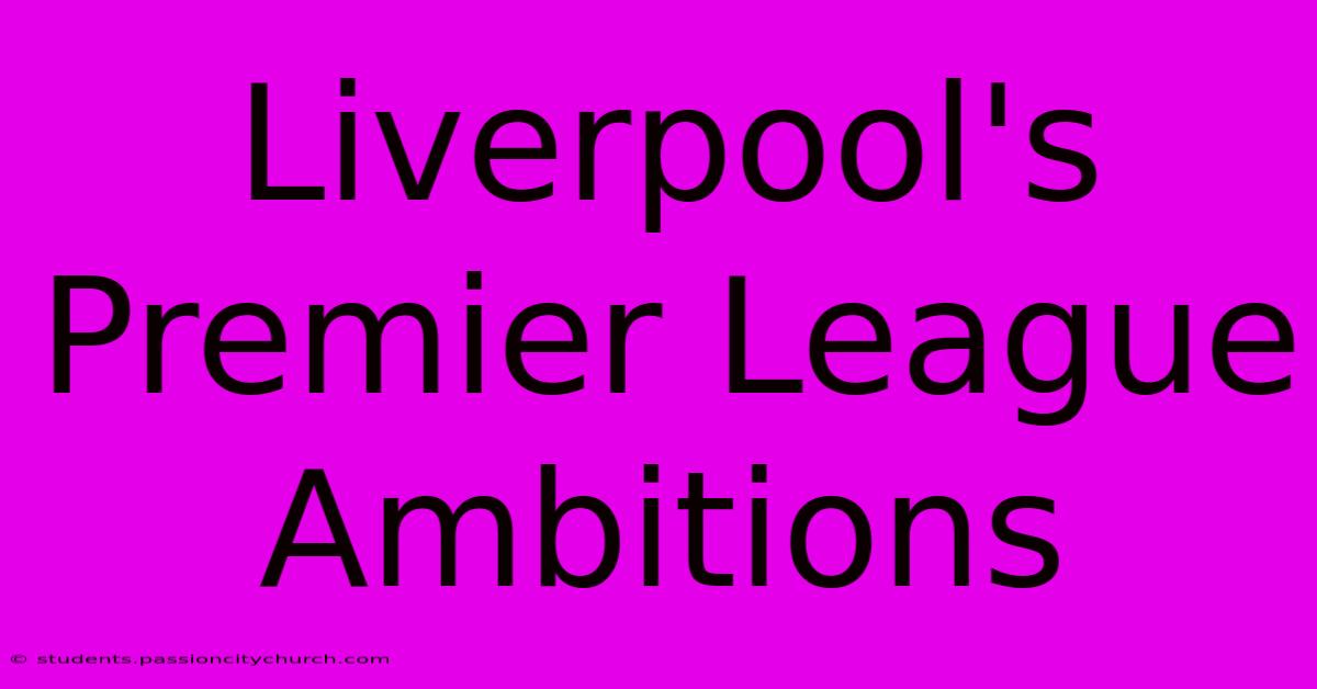 Liverpool's Premier League Ambitions