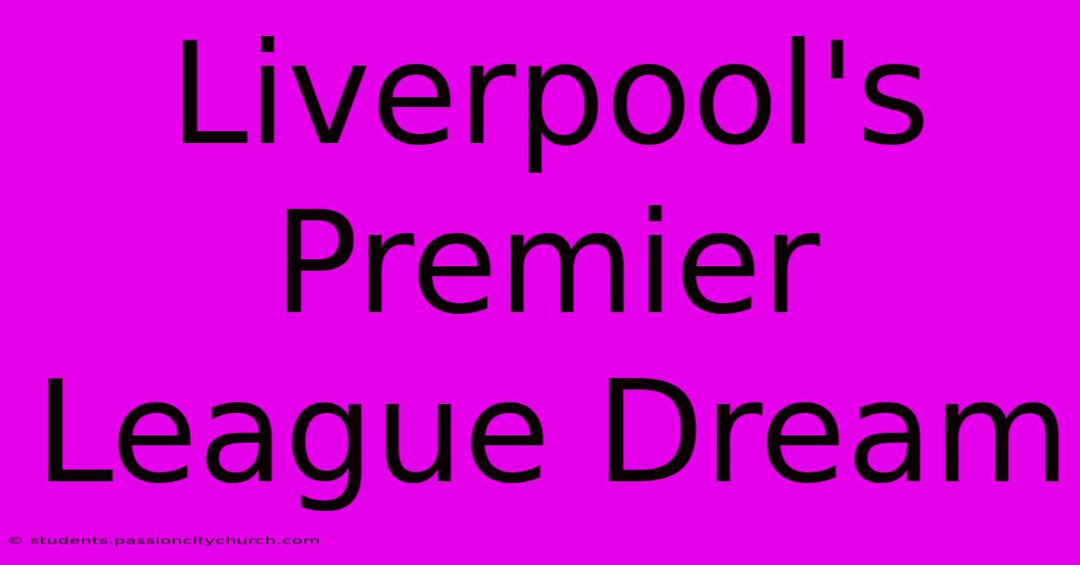 Liverpool's Premier League Dream