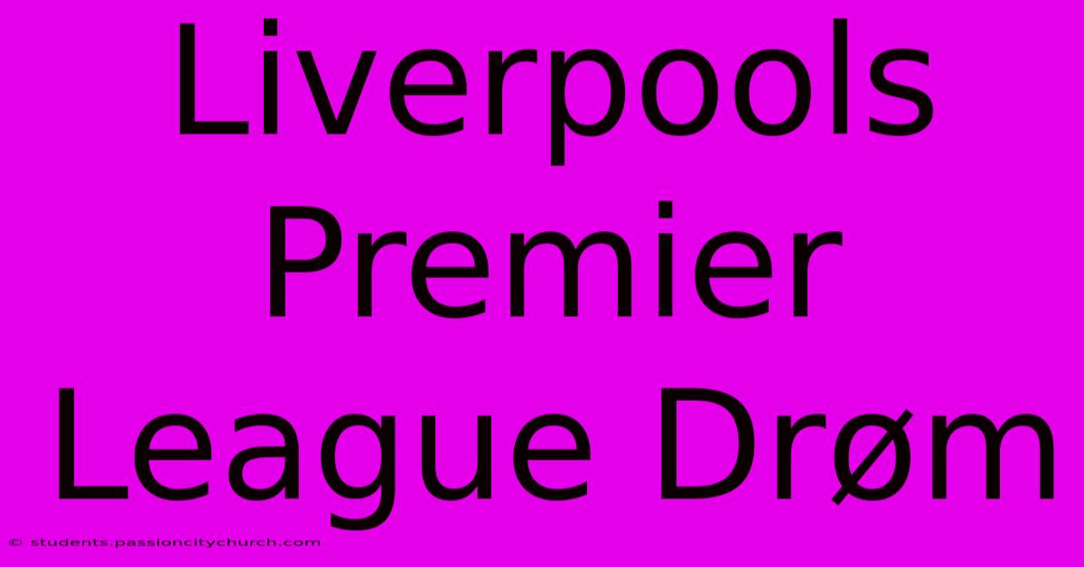 Liverpools Premier League Drøm