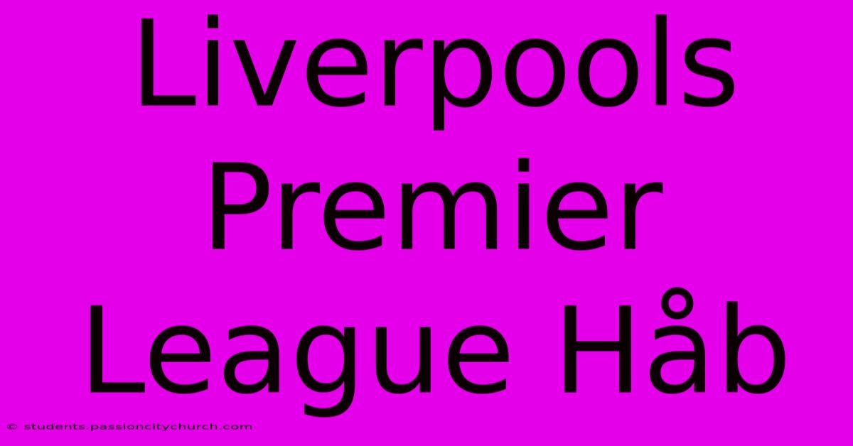 Liverpools Premier League Håb