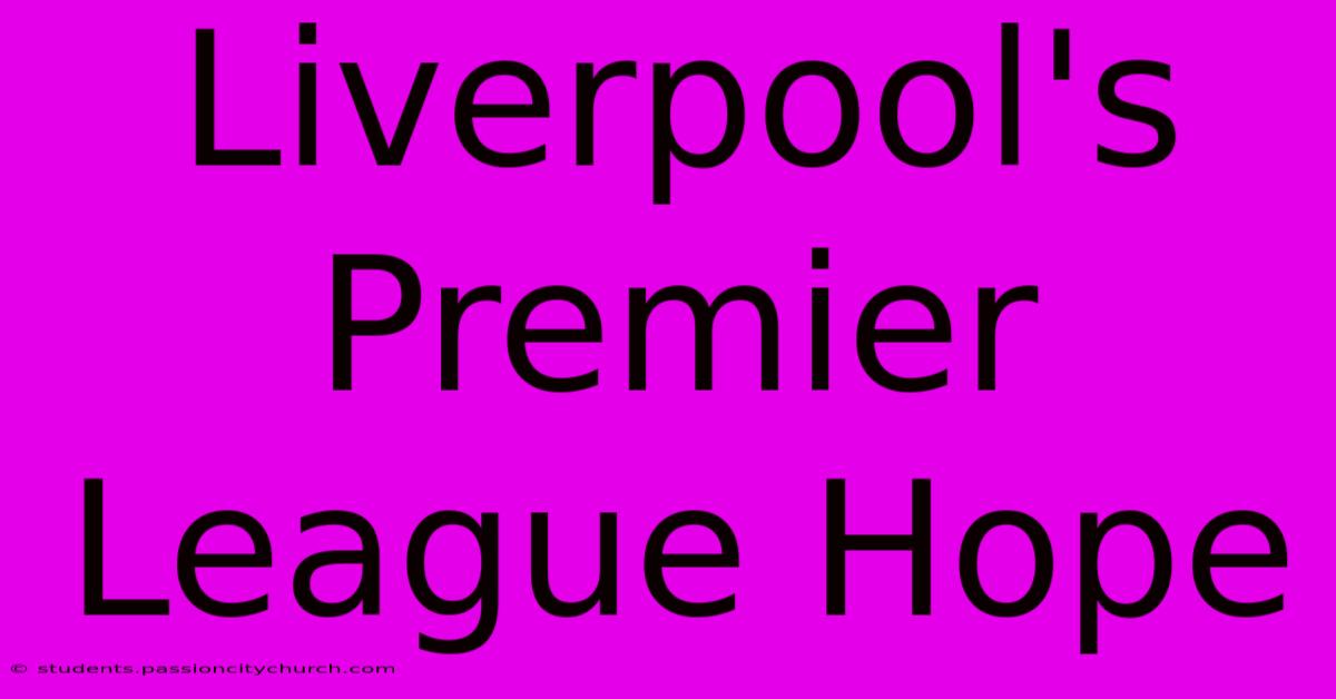 Liverpool's Premier League Hope