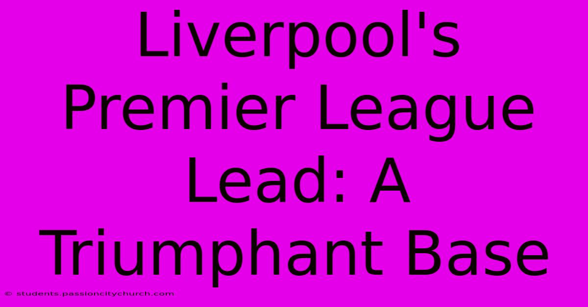 Liverpool's Premier League Lead: A Triumphant Base