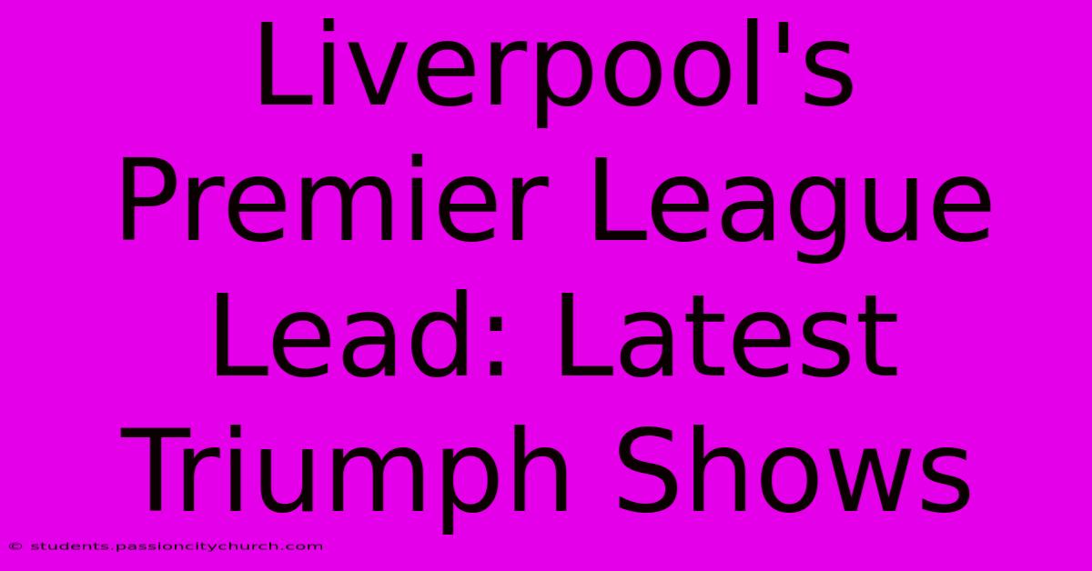 Liverpool's Premier League Lead: Latest Triumph Shows