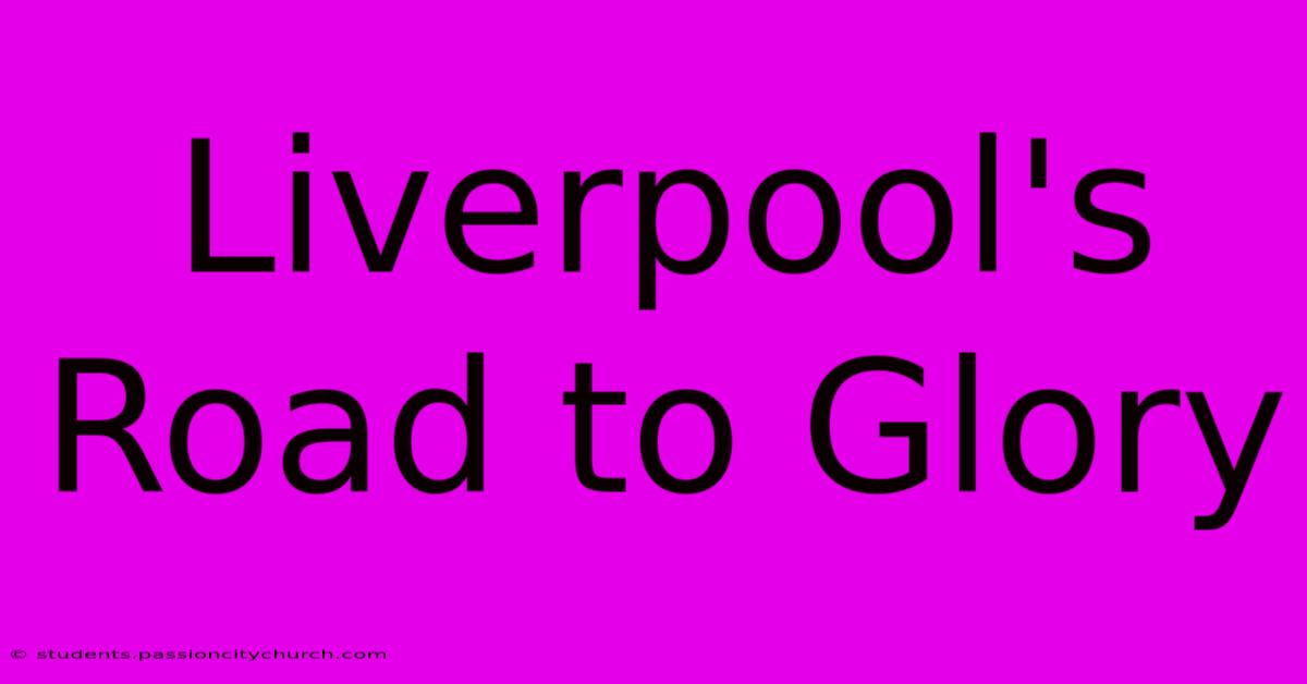 Liverpool's Road To Glory