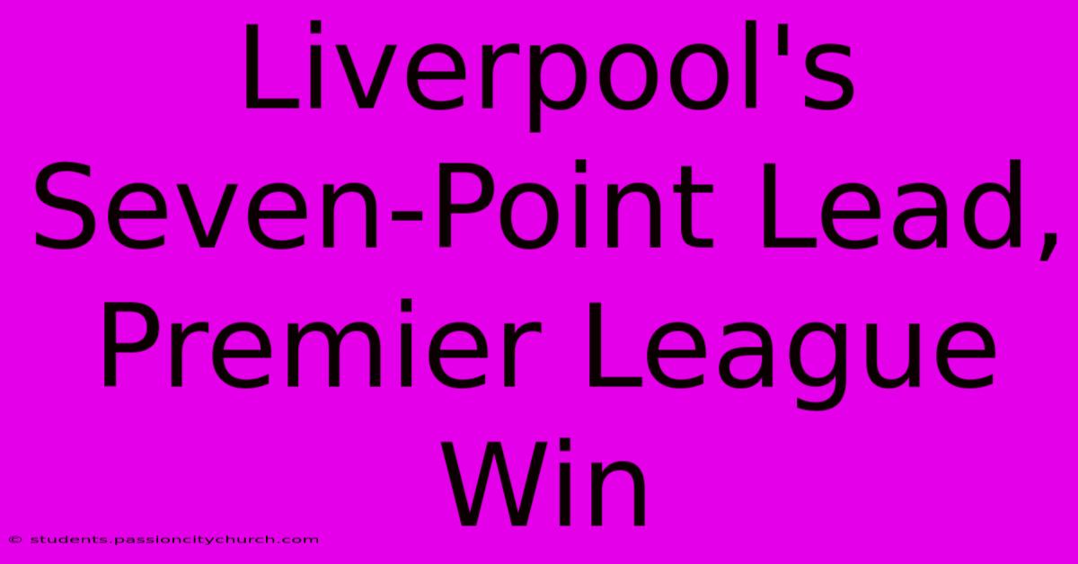 Liverpool's Seven-Point Lead, Premier League Win