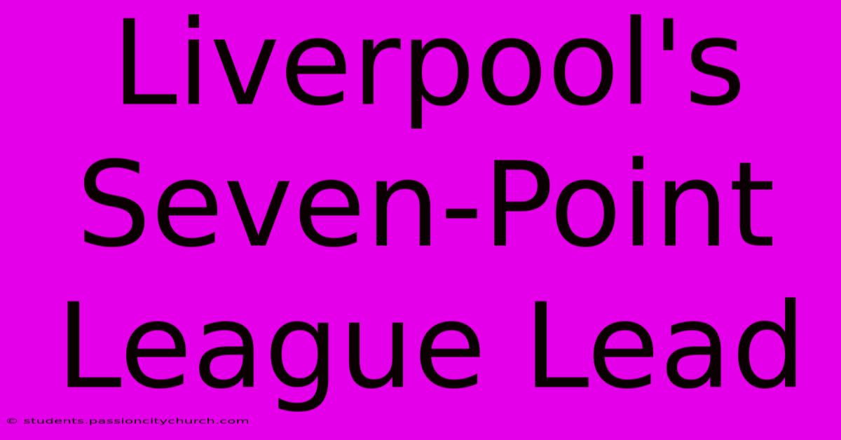 Liverpool's Seven-Point League Lead