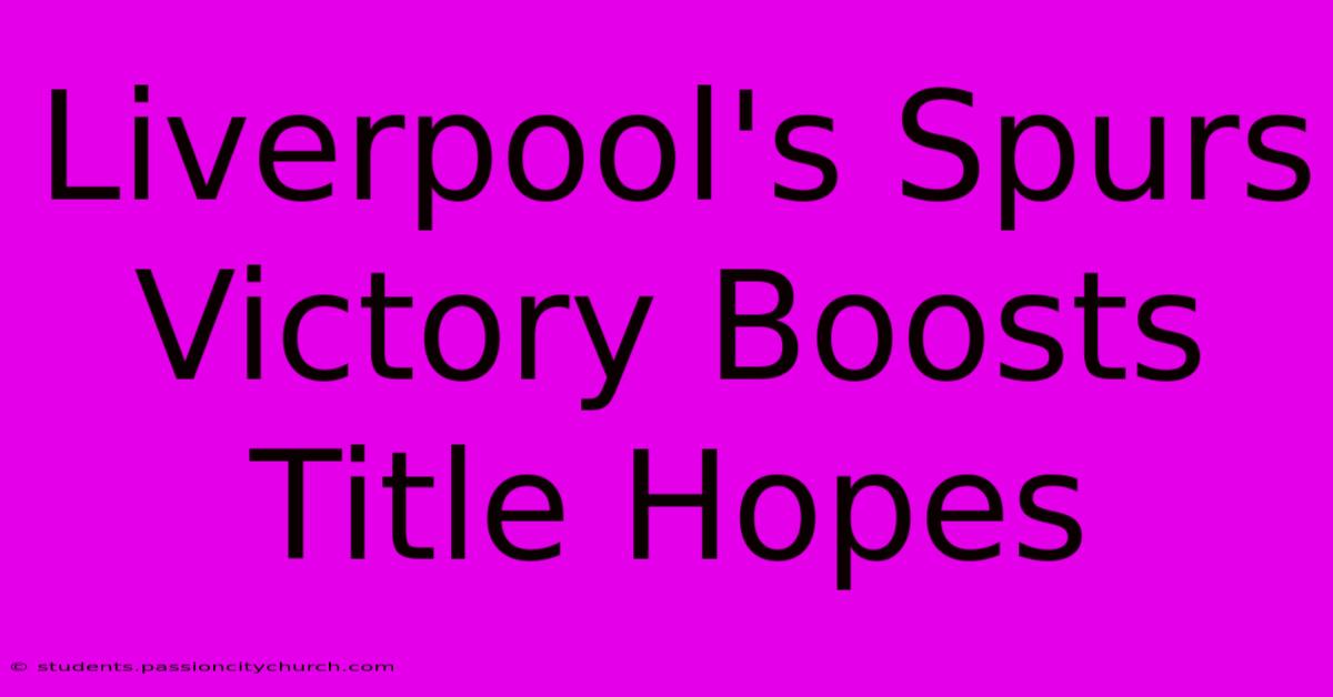 Liverpool's Spurs Victory Boosts Title Hopes