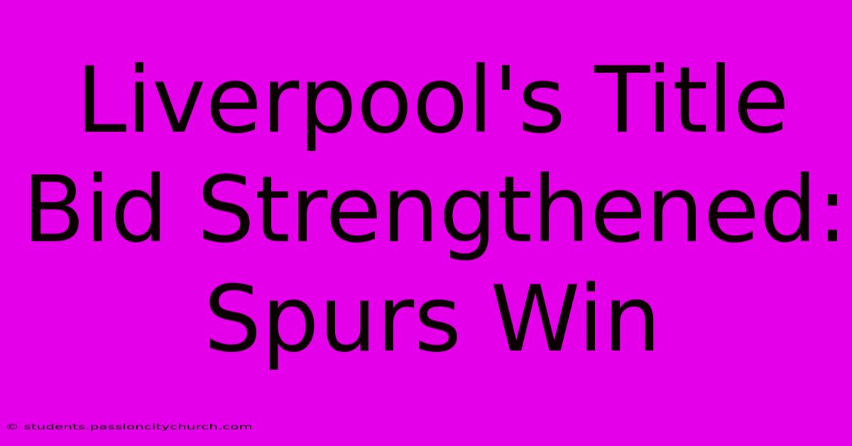 Liverpool's Title Bid Strengthened: Spurs Win