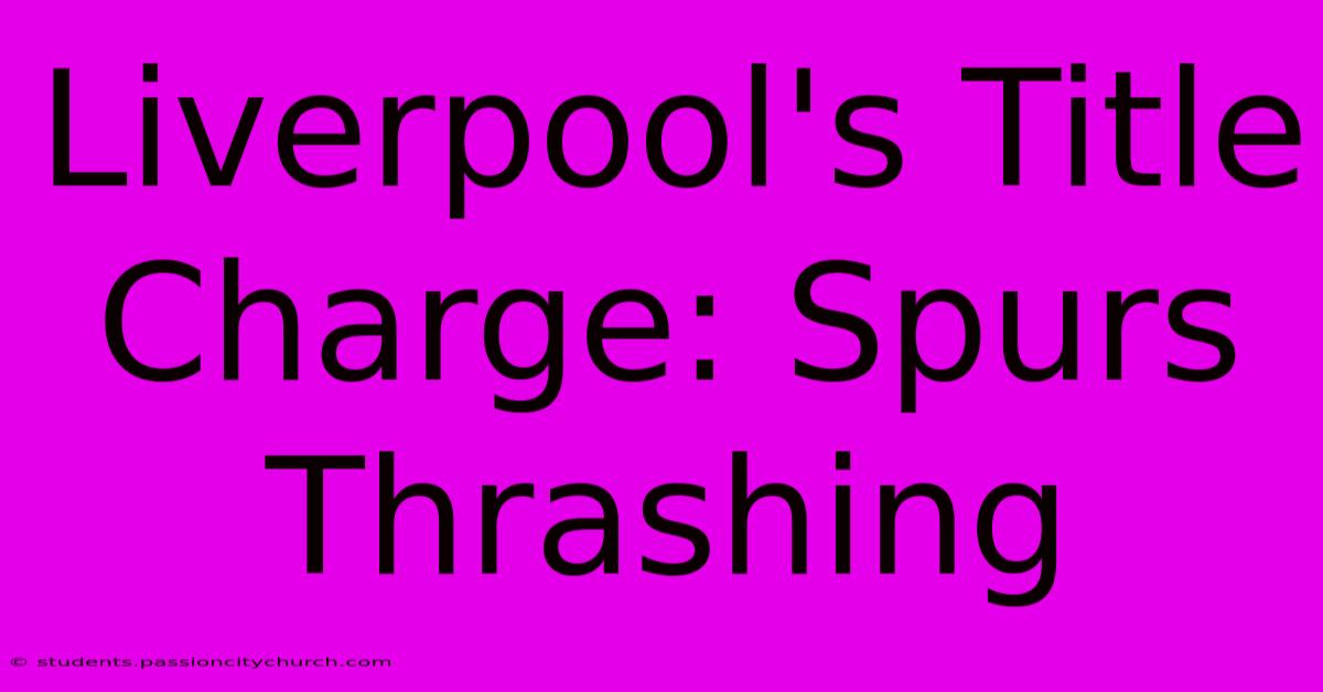 Liverpool's Title Charge: Spurs Thrashing