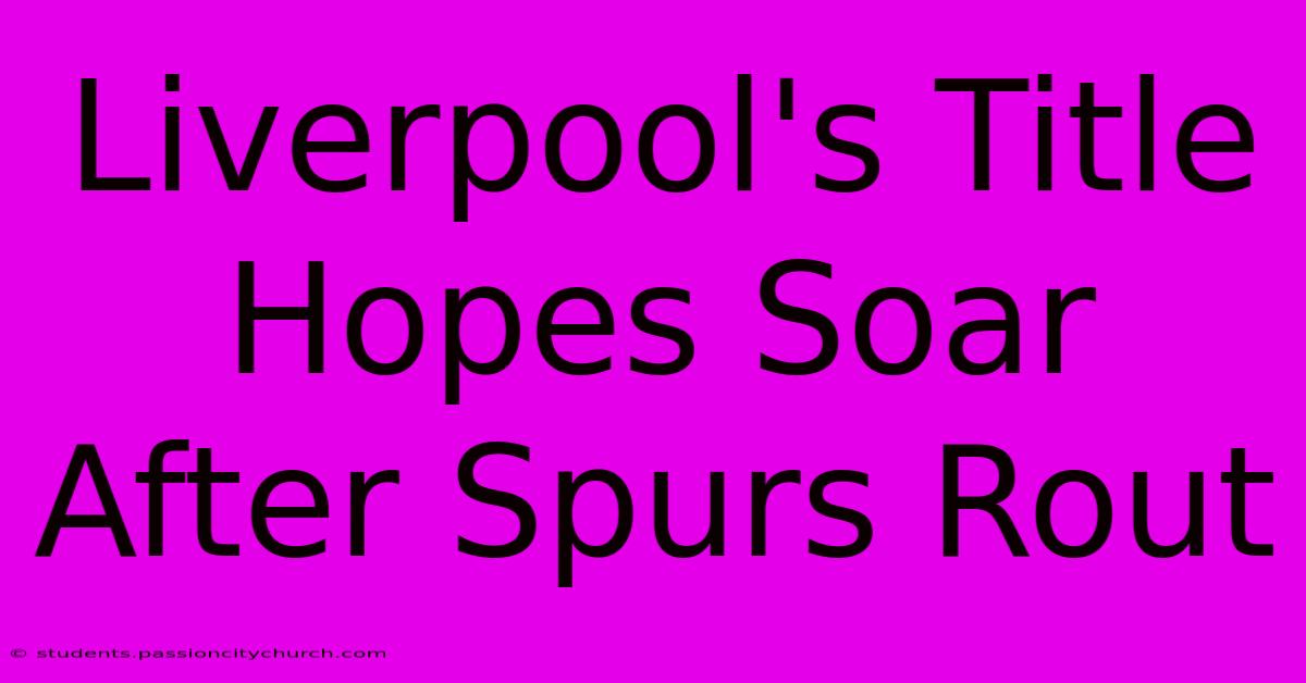 Liverpool's Title Hopes Soar After Spurs Rout