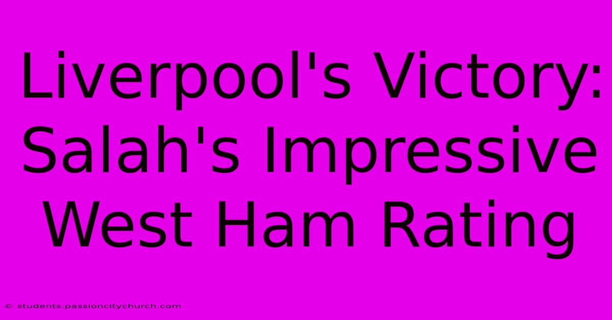 Liverpool's Victory: Salah's Impressive West Ham Rating