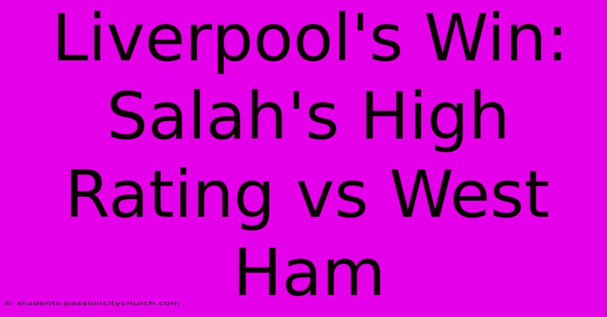 Liverpool's Win: Salah's High Rating Vs West Ham