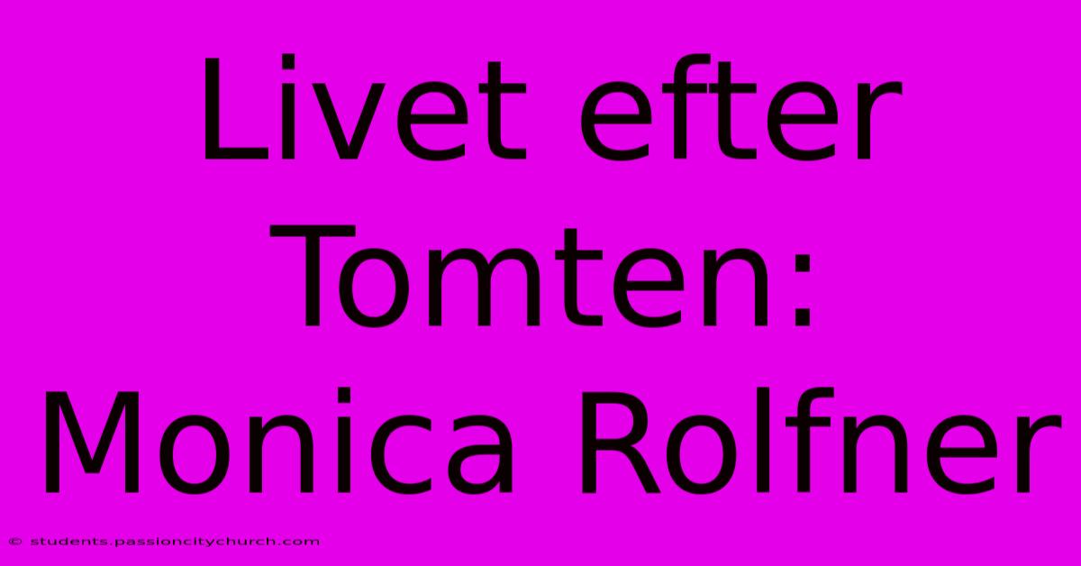 Livet Efter Tomten: Monica Rolfner