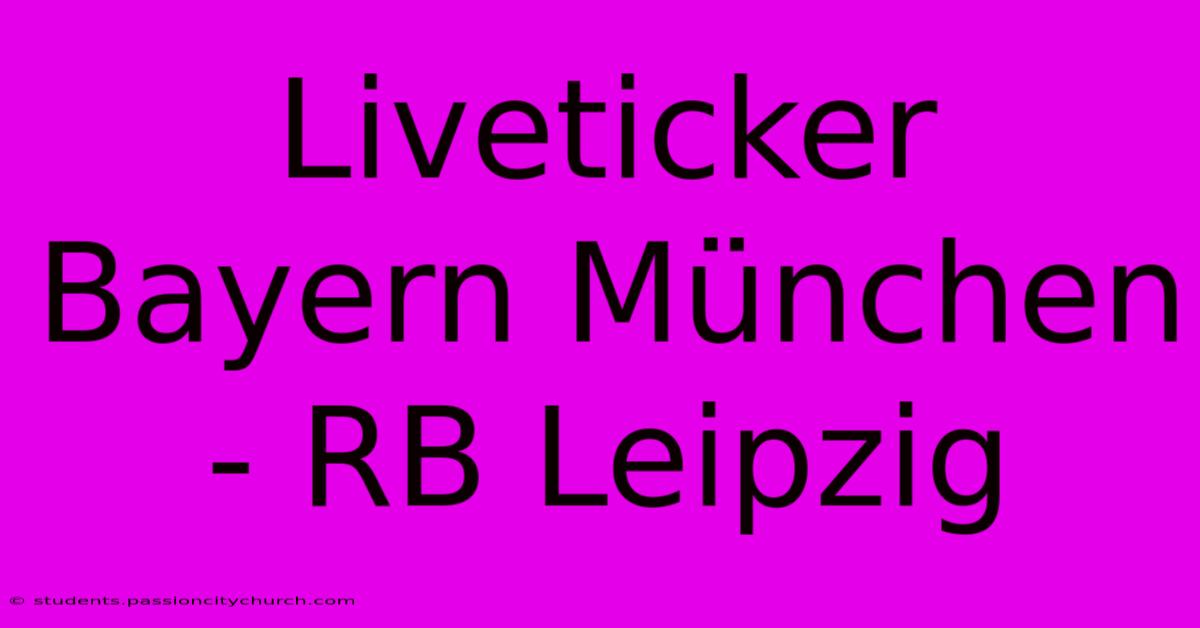 Liveticker Bayern München - RB Leipzig