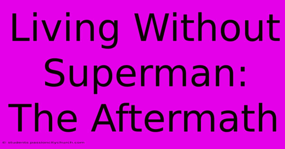 Living Without Superman: The Aftermath