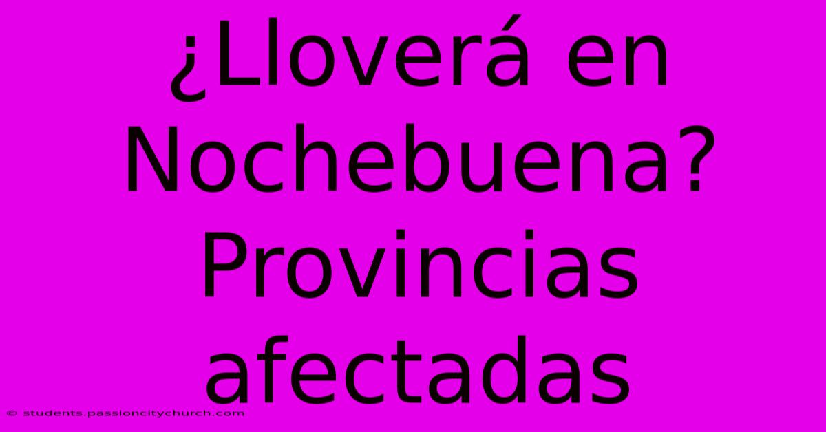 ¿Lloverá En Nochebuena? Provincias Afectadas