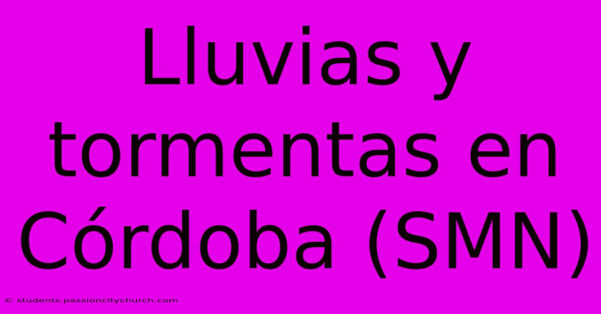 Lluvias Y Tormentas En Córdoba (SMN)