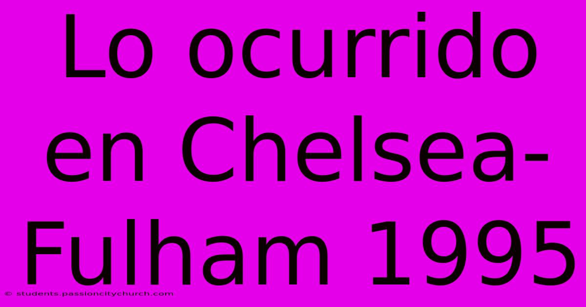 Lo Ocurrido En Chelsea-Fulham 1995