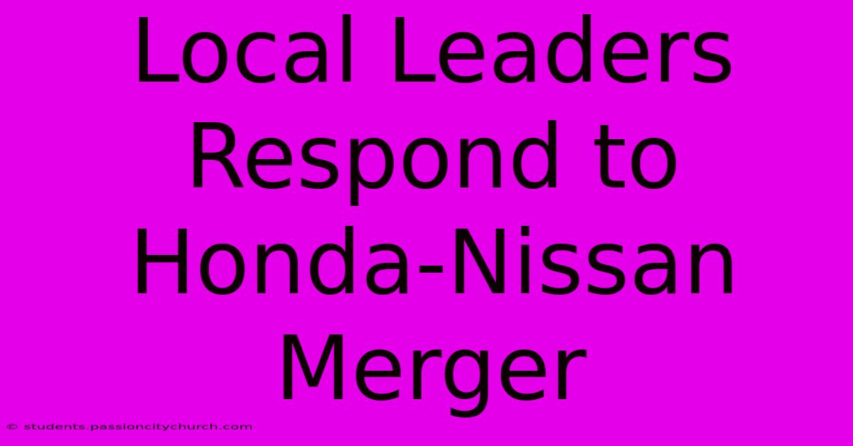 Local Leaders Respond To Honda-Nissan Merger