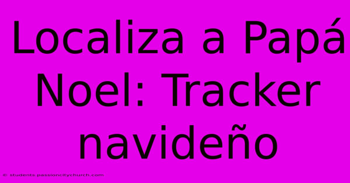 Localiza A Papá Noel: Tracker Navideño