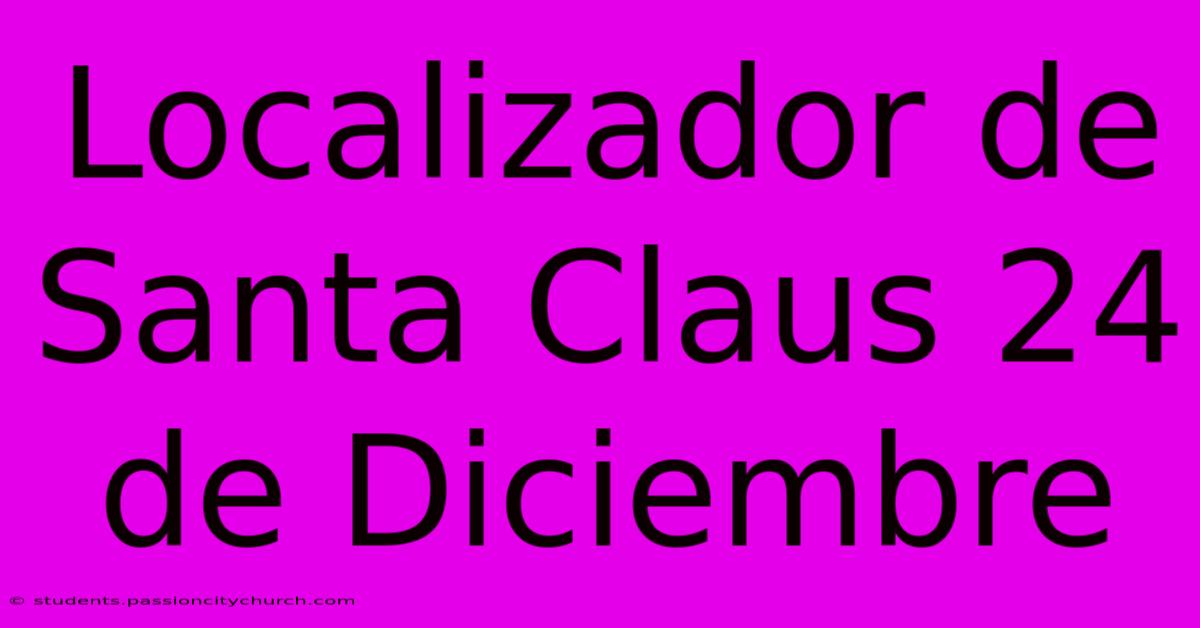 Localizador De Santa Claus 24 De Diciembre