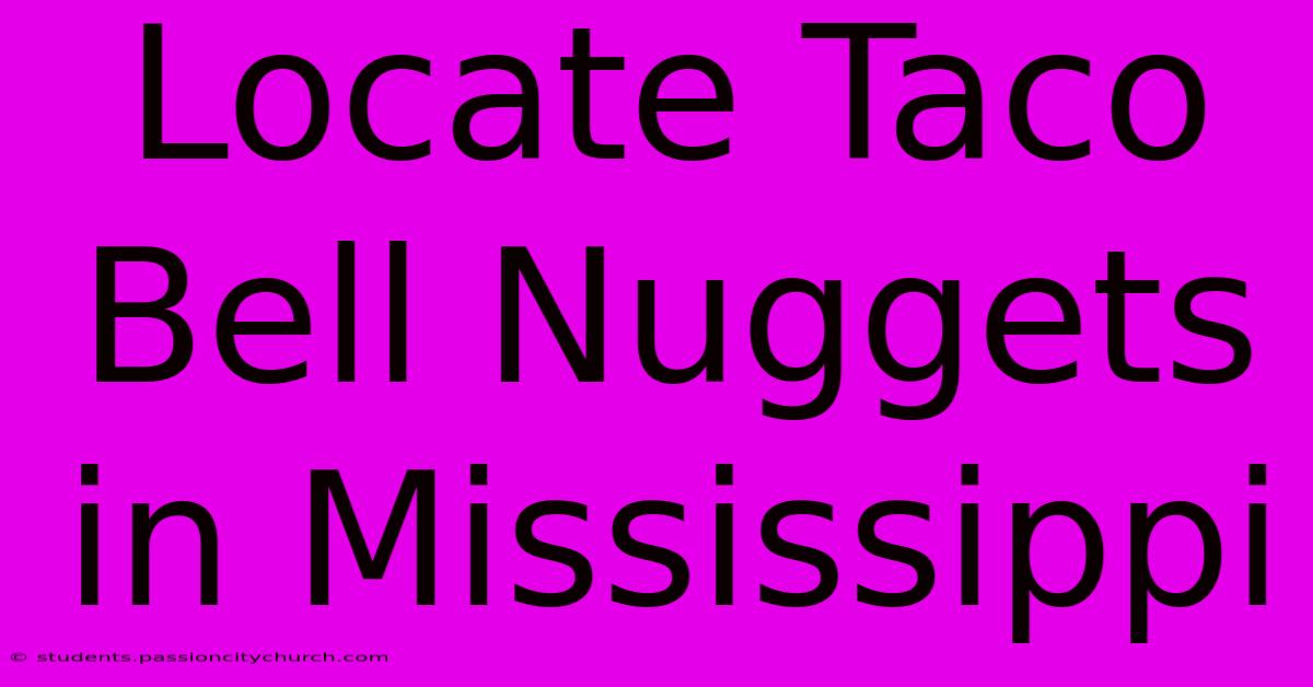 Locate Taco Bell Nuggets In Mississippi