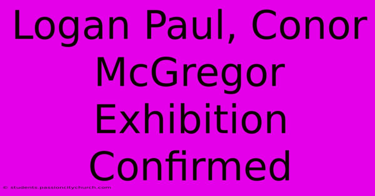 Logan Paul, Conor McGregor Exhibition Confirmed