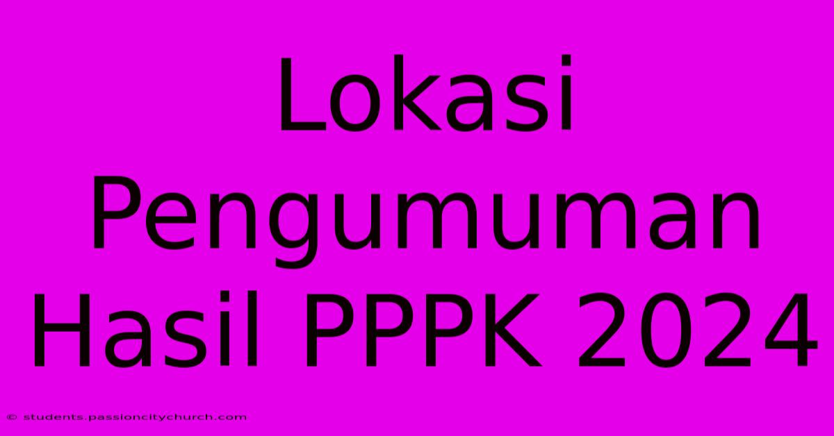 Lokasi Pengumuman Hasil PPPK 2024