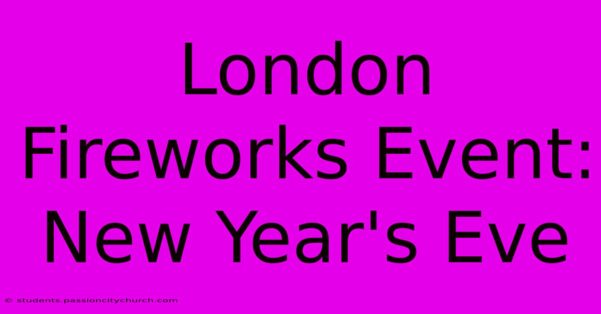 London Fireworks Event: New Year's Eve