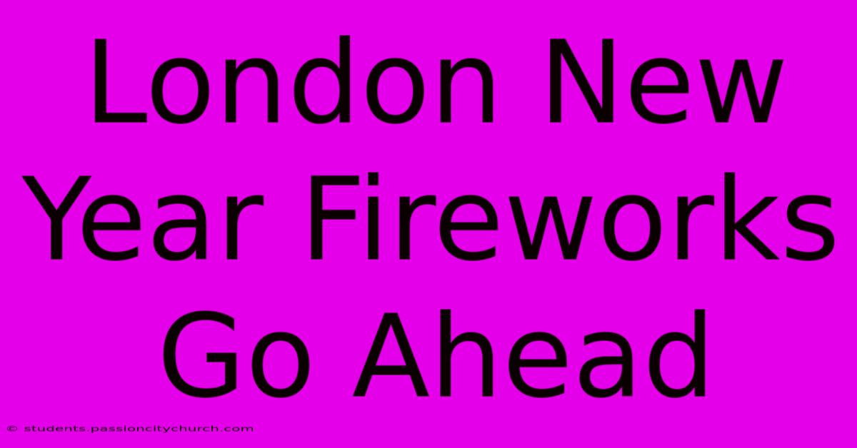 London New Year Fireworks Go Ahead